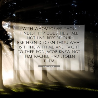 Picture 07 - Genesis 31:32 ASV - With whomsoever thou findest thy gods, he shall - Bible Verse Picture