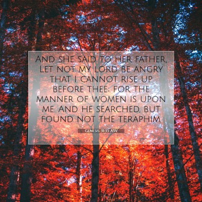 Picture 07 - Genesis 31:35 ASV - And she said to her father, Let not my lord be - Bible Verse Picture
