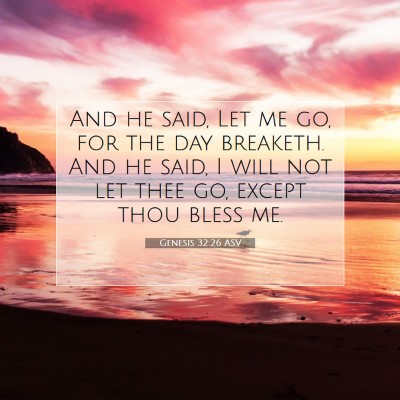 Picture 07 - Genesis 32:26 ASV - And he said, Let me go, for the day breaketh. And - Bible Verse Picture