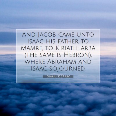 Picture 07 - Genesis 35:27 ASV - And Jacob came unto Isaac his father to Mamre, to - Bible Verse Picture