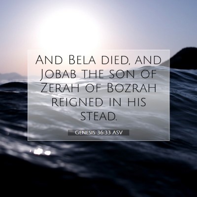 Picture 07 - Genesis 36:33 ASV - And Bela died, and Jobab the son of Zerah of - Bible Verse Picture