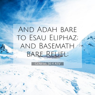 Picture 07 - Genesis 36:4 ASV - And Adah bare to Esau Eliphaz; and Basemath bare - Bible Verse Picture