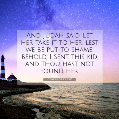 Picture 07 - Genesis 38:23 ASV - And Judah said, Let her take it to her, lest we - Bible Verse Picture