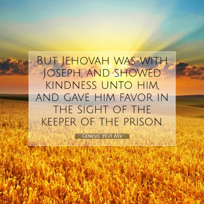 Picture 07 - Genesis 39:21 ASV - But Jehovah was with Joseph, and showed kindness - Bible Verse Picture