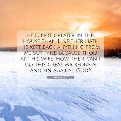 Picture 07 - Genesis 39:9 ASV - he is not greater in this house than I; neither - Bible Verse Picture