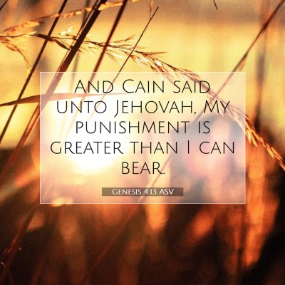 Picture 07 - Genesis 4:13 ASV - And Cain said unto Jehovah, My punishment is - Bible Verse Picture