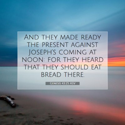 Picture 07 - Genesis 43:25 ASV - And they made ready the present against Joseph's - Bible Verse Picture