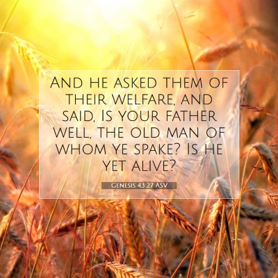 Picture 07 - Genesis 43:27 ASV - And he asked them of their welfare, and said, Is - Bible Verse Picture