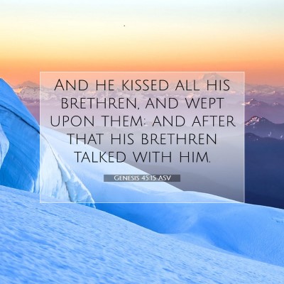 Picture 07 - Genesis 45:15 ASV - And he kissed all his brethren, and wept upon - Bible Verse Picture