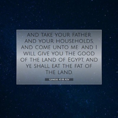 Picture 07 - Genesis 45:18 ASV - and take your father and your households, and - Bible Verse Picture