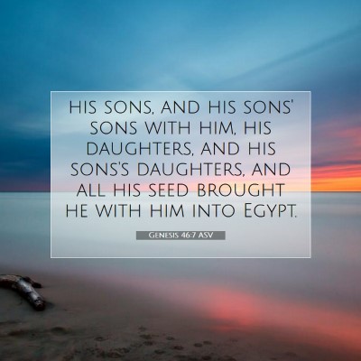 Picture 07 - Genesis 46:7 ASV - his sons, and his sons' sons with him, his - Bible Verse Picture