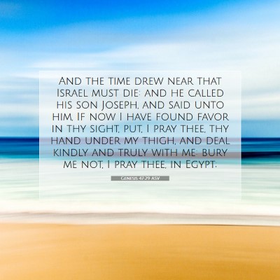 Picture 07 - Genesis 47:29 ASV - And the time drew near that Israel must die: and - Bible Verse Picture