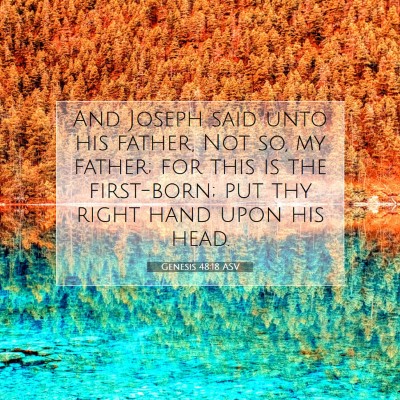 Picture 07 - Genesis 48:18 ASV - And Joseph said unto his father, Not so, my - Bible Verse Picture