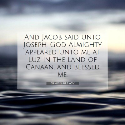 Picture 07 - Genesis 48:3 ASV - And Jacob said unto Joseph, God Almighty appeared - Bible Verse Picture