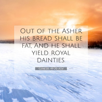 Picture 07 - Genesis 49:20 ASV - Out of the Asher his bread shall be fat, And he - Bible Verse Picture