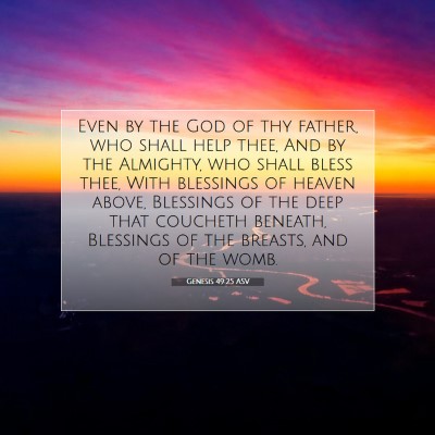 Picture 07 - Genesis 49:25 ASV - Even by the God of thy father, who shall help - Bible Verse Picture