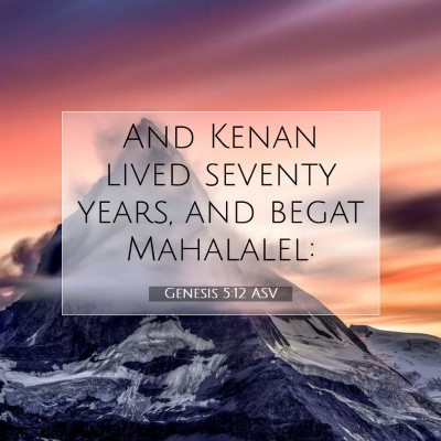 Picture 07 - Genesis 5:12 ASV - And Kenan lived seventy years, and begat - Bible Verse Picture