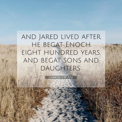 Picture 07 - Genesis 5:19 ASV - and Jared lived after he begat Enoch eight - Bible Verse Picture