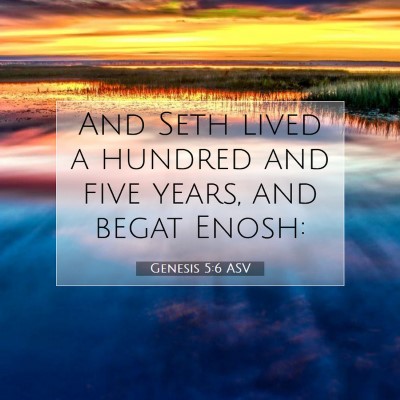 Picture 07 - Genesis 5:6 ASV - And Seth lived a hundred and five years, and - Bible Verse Picture
