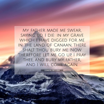 Picture 07 - Genesis 50:5 ASV - My father made me swear, saying, Lo, I die: in my - Bible Verse Picture