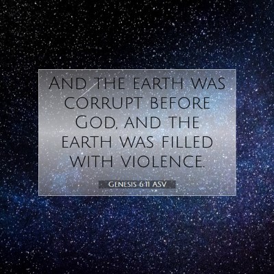Picture 07 - Genesis 6:11 ASV - And the earth was corrupt before God, and the - Bible Verse Picture