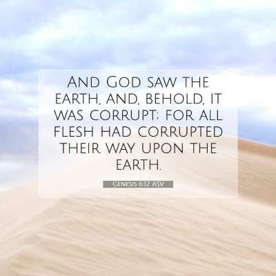 Picture 07 - Genesis 6:12 ASV - And God saw the earth, and, behold, it was - Bible Verse Picture