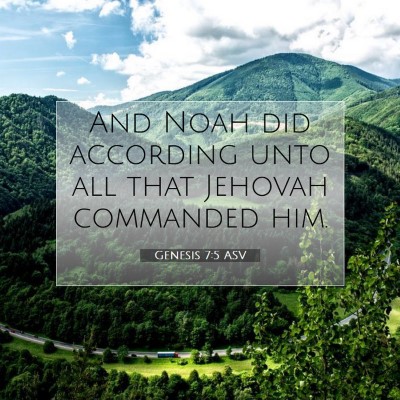 Picture 07 - Genesis 7:5 ASV - And Noah did according unto all that Jehovah - Bible Verse Picture