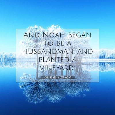Picture 07 - Genesis 9:20 ASV - And Noah began to be a husbandman, and planted a - Bible Verse Picture