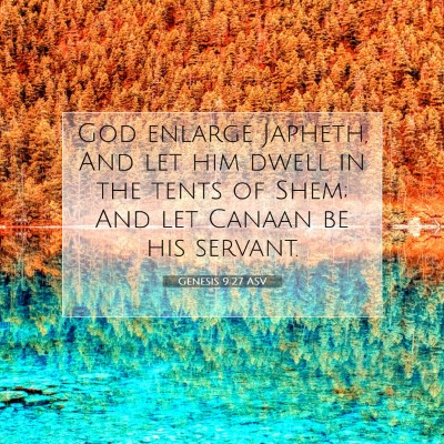 Picture 07 - Genesis 9:27 ASV - God enlarge Japheth, And let him dwell in the - Bible Verse Picture