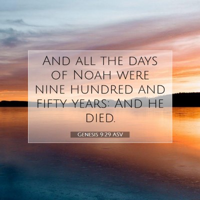 Picture 07 - Genesis 9:29 ASV - And all the days of Noah were nine hundred and - Bible Verse Picture