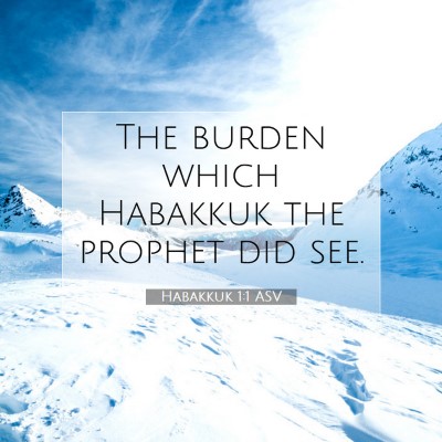 Picture 07 - Habakkuk 1:1 ASV - The burden which Habakkuk the prophet did - Bible Verse Picture
