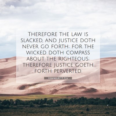 Picture 07 - Habakkuk 1:4 ASV - Therefore the law is slacked, and justice doth - Bible Verse Picture