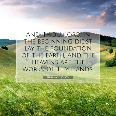 Picture 07 - Hebrews 1:10 ASV - And, Thou, Lord, in the beginning didst lay the - Bible Verse Picture