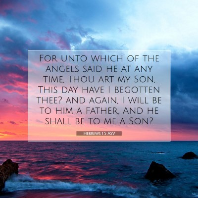 Picture 07 - Hebrews 1:5 ASV - For unto which of the angels said he at any time, - Bible Verse Picture
