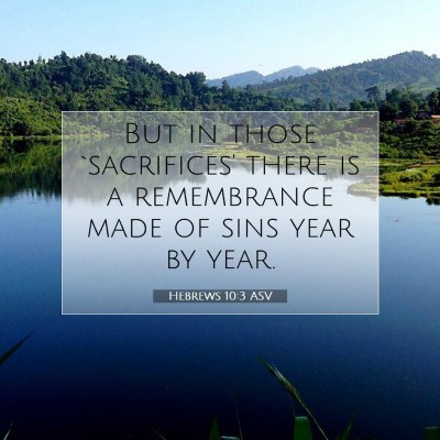 Picture 07 - Hebrews 10:3 ASV - But in those `sacrifices' there is a remembrance - Bible Verse Picture