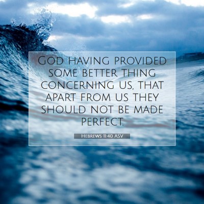 Picture 07 - Hebrews 11:40 ASV - God having provided some better thing concerning - Bible Verse Picture