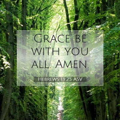 Picture 07 - Hebrews 13:25 ASV - Grace be with you all. - Bible Verse Picture