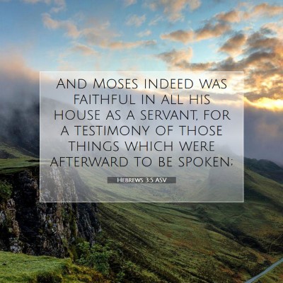 Picture 07 - Hebrews 3:5 ASV - And Moses indeed was faithful in all his house as - Bible Verse Picture