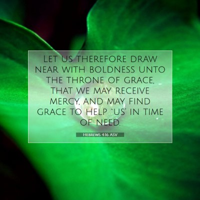 Picture 07 - Hebrews 4:16 ASV - Let us therefore draw near with boldness unto the - Bible Verse Picture