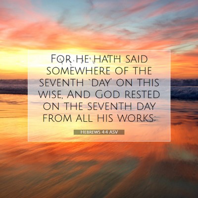 Picture 07 - Hebrews 4:4 ASV - For he hath said somewhere of the seventh `day' - Bible Verse Picture