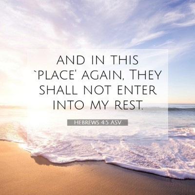 Picture 07 - Hebrews 4:5 ASV - and in this `place' again, They shall not enter - Bible Verse Picture