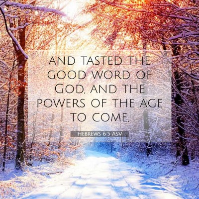 Picture 07 - Hebrews 6:5 ASV - and tasted the good word of God, and the powers - Bible Verse Picture