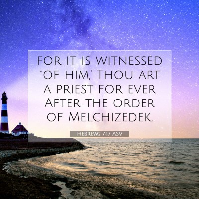 Picture 07 - Hebrews 7:17 ASV - for it is witnessed `of him,' Thou art a priest - Bible Verse Picture