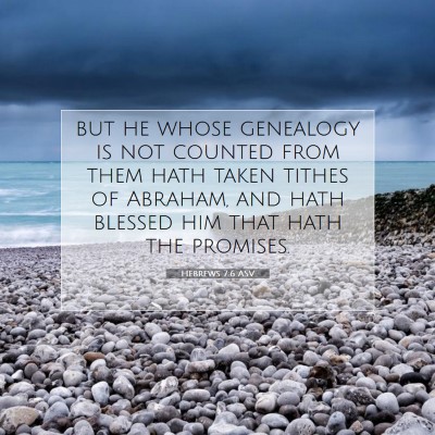 Picture 07 - Hebrews 7:6 ASV - but he whose genealogy is not counted from them - Bible Verse Picture