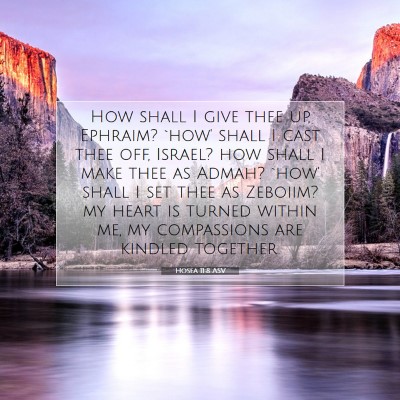 Picture 07 - Hosea 11:8 ASV - How shall I give thee up, Ephraim? `how' shall I - Bible Verse Picture