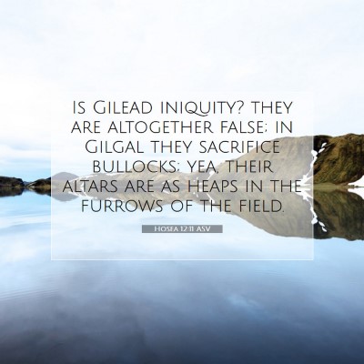 Picture 07 - Hosea 12:11 ASV - Is Gilead iniquity? they are altogether false; in - Bible Verse Picture