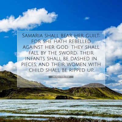 Picture 07 - Hosea 13:16 ASV - Samaria shall bear her guilt; for she hath - Bible Verse Picture