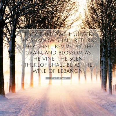 Picture 07 - Hosea 14:7 ASV - They that dwell under his shadow shall return; - Bible Verse Picture