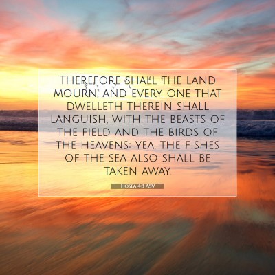 Picture 07 - Hosea 4:3 ASV - Therefore shall the land mourn, and every one - Bible Verse Picture