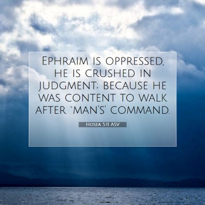 Picture 07 - Hosea 5:11 ASV - Ephraim is oppressed, he is crushed in judgment; - Bible Verse Picture